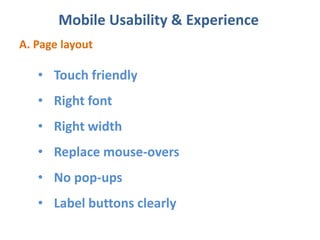 Mobile Usability & Experience
A. Page layout
• Touch friendly
• Right font
• Right width
• Replace mouse-overs
• No pop-ups
• Label buttons clearly
 