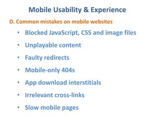 Mobile Usability & Experience
D. Common mistakes on mobile websites
• Blocked JavaScript, CSS and image files
• Unplayable content
• Faulty redirects
• Mobile-only 404s
• App download interstitials
• Irrelevant cross-links
• Slow mobile pages
 
