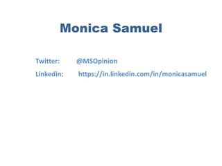 Monica Samuel
Twitter: @MSOpinion
Linkedin: https://in.linkedin.com/in/monicasamuel
 
