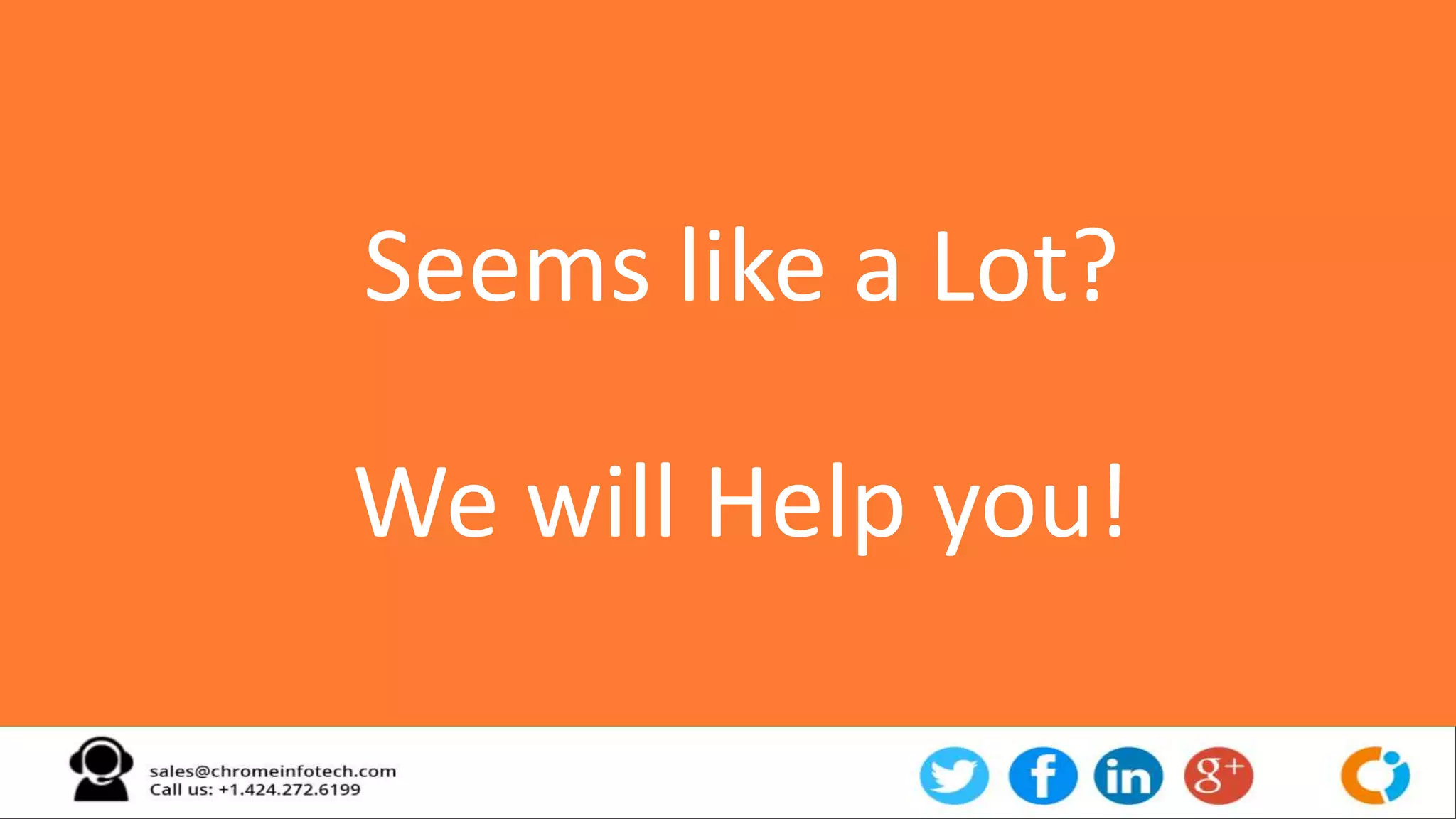 Seems like a Lot?
We will Help you!