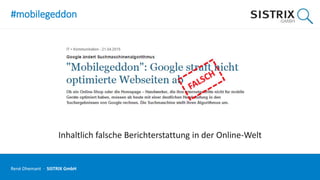 #mobilegeddon
Inhaltlich falsche Berichterstattung in der Online-Welt
René Dhemant · SISTRIX GmbH
 