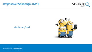 Responsive Webdesign (RWD)
sistrix.net/rwd
René Dhemant · SISTRIX GmbH
 