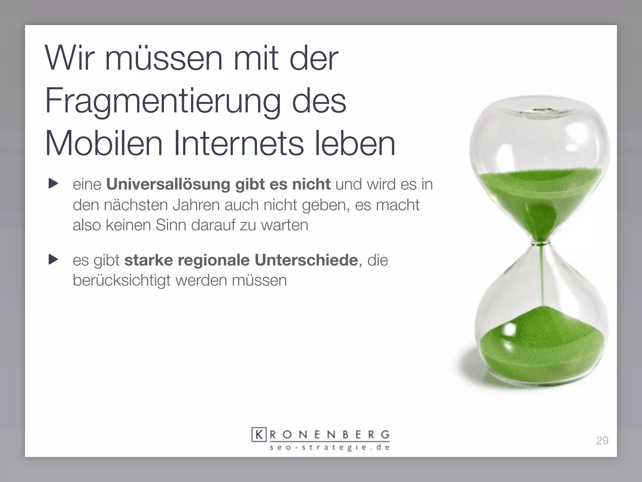 Wir müssen mit der
Fragmentierung des
Mobilen Internets leben
 eine Universallösung gibt es nicht und wird es in
 den nächsten Jahren auch nicht geben, es macht
 also keinen Sinn darauf zu warten

 es gibt starke regionale Unterschiede, die
 berücksichtigt werden müssen




                                                     29
 