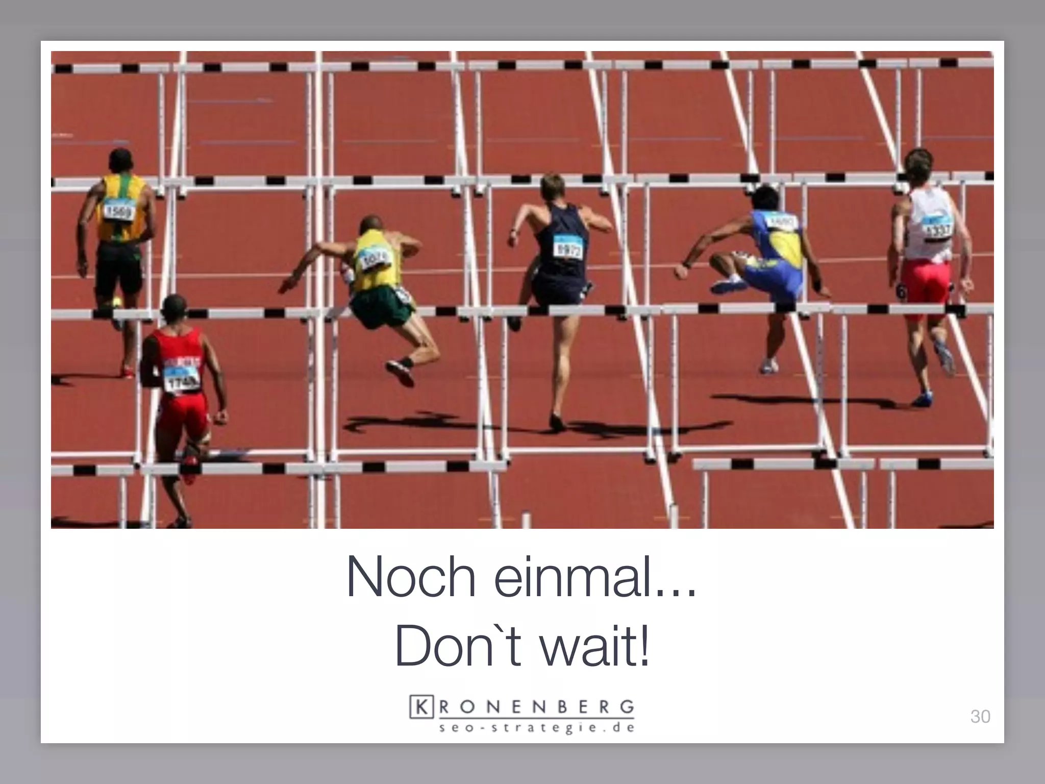 Noch einmal...
 Don`t wait!
                 30
 