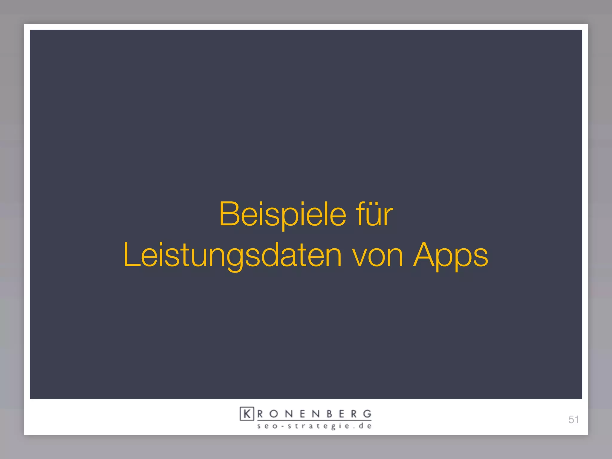 Beispiele für
Leistungsdaten von Apps



                          51
 
