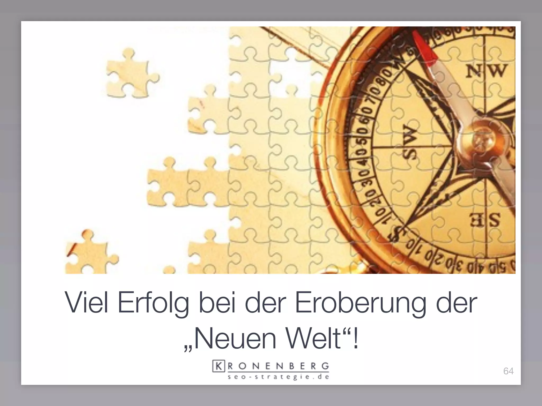 Viel Erfolg bei der Eroberung der
           „Neuen Welt“!
                                    64
 