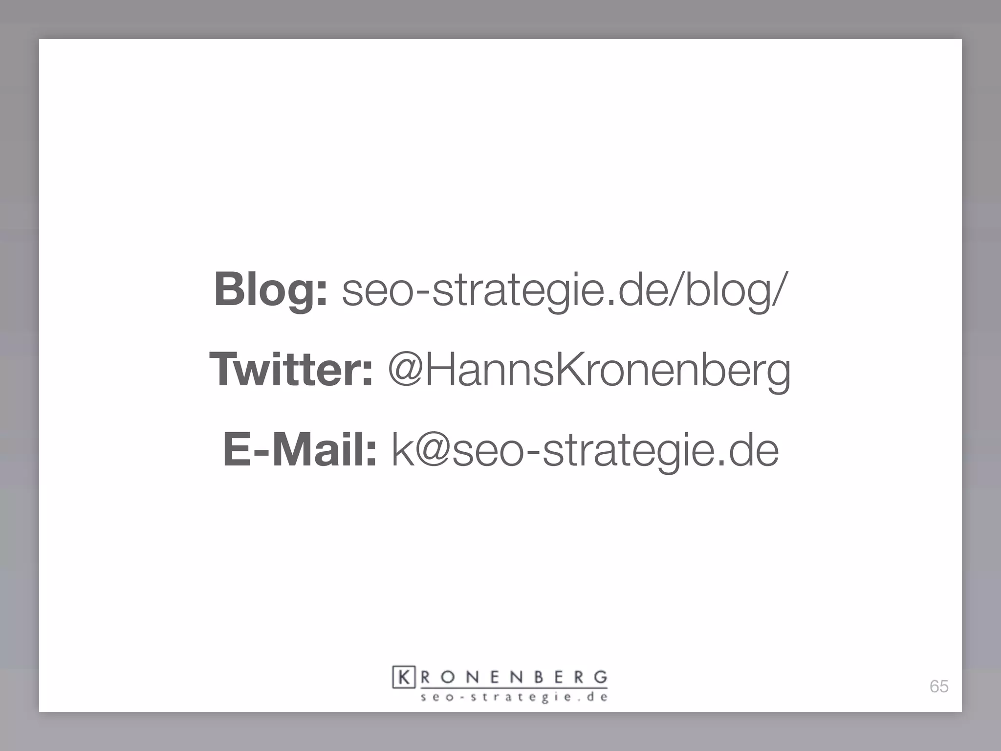 Blog: seo-strategie.de/blog/
Twitter: @HannsKronenberg
E-Mail: k@seo-strategie.de



                               65
 