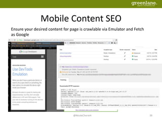 Mobile Content SEO
@NicoleCherieH 39
Ensure your desired content for page is crawlable via Emulator and Fetch
as Google
 