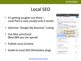 Local SEO
• It’s getting tougher out there –
Local Pack is now usually only 3 results
• Optimize “Google My Business” Listing
• Use Moz.com/Local
(Best $84 you can spend)
• Publish Local Content
• Guide to Local SEO (Shameless plug)
http://bit.ly/nicole-local-seo-guide 42
 