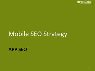 APP SEO
Mobile SEO Strategy
46
 