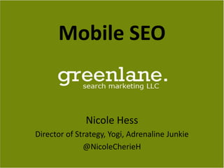 Mobile SEO
Nicole Hess
Director of Strategy, Yogi, Adrenaline Junkie
@NicoleCherieH
 