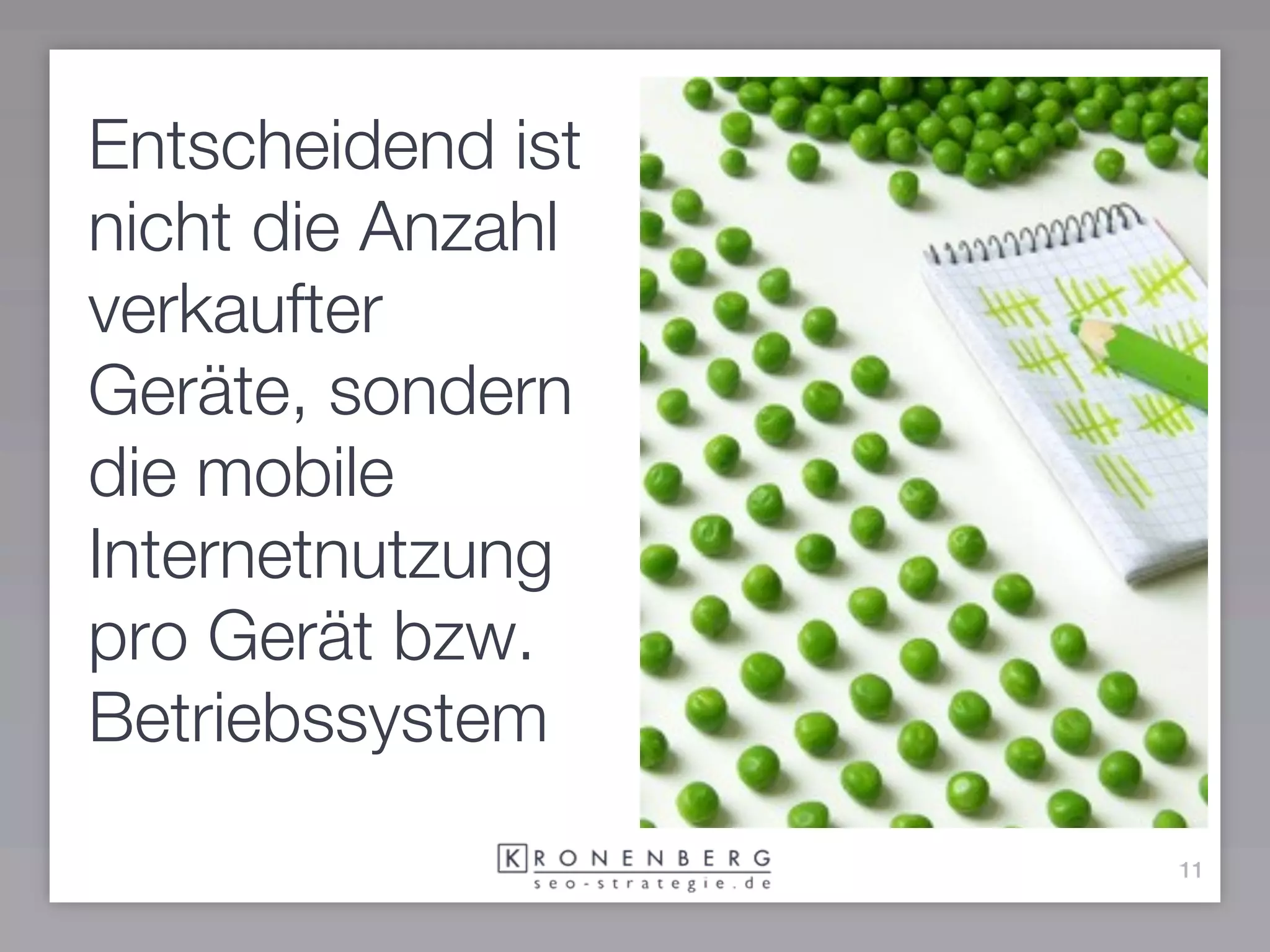 Entscheidend ist
nicht die Anzahl
verkaufter
Geräte, sondern
die mobile
Internetnutzung
pro Gerät bzw.
Betriebssystem
                   11
 