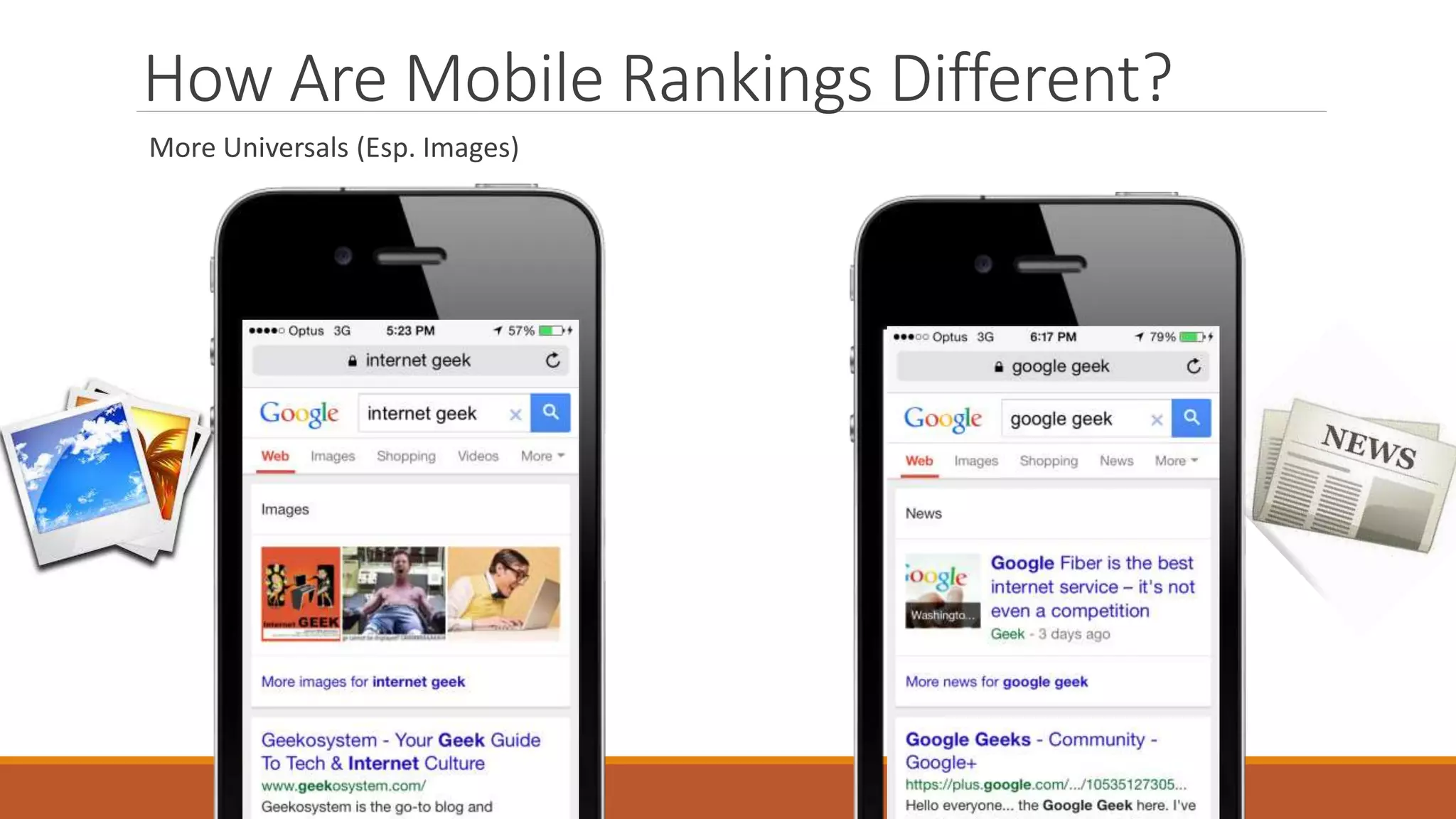 How Are Mobile Rankings Different?
More Universals (Esp. Images)
 