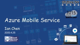Azure Mobile Service
Ian Chen
2015.4.25
 