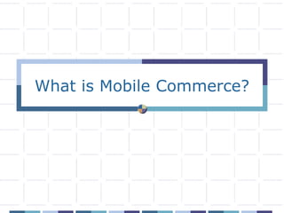 What is Mobile Commerce?
 