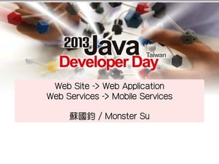 .
.
Web Site -> Web Application
Web Services -> Mobile Services
蘇國鈞 / Monster Su
 