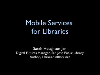 Mobile Services  for Libraries ,[object Object],[object Object],[object Object]