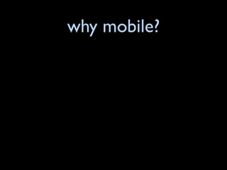 why mobile?
 