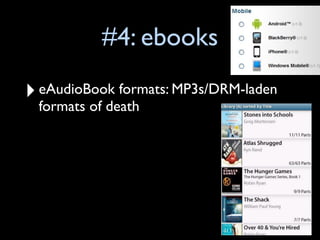 #4: ebooks

‣ eAudioBook formats: MP3s/DRM-laden
  formats of death
 