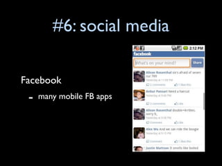 #6: social media

Facebook
 -   many mobile FB apps
 
