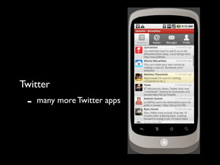 Twitter
 -   many more Twitter apps
 