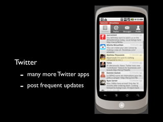Twitter
 -   many more Twitter apps
 -   post frequent updates
 