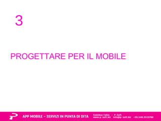 3 
PROGETTARE PER IL MOBILE 
 