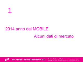 1 
2014 anno del MOBILE 
Alcuni dati di mercato 
 