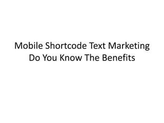 Mobile Shortcode Text Marketing Do You Know The Benefits 