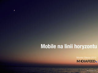 Mobile na linii horyzontu
Mobile Silesia 2015
foto: unsplash.com
 