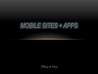 MOBILE SITES + APPS
Tiffany & Yves
 