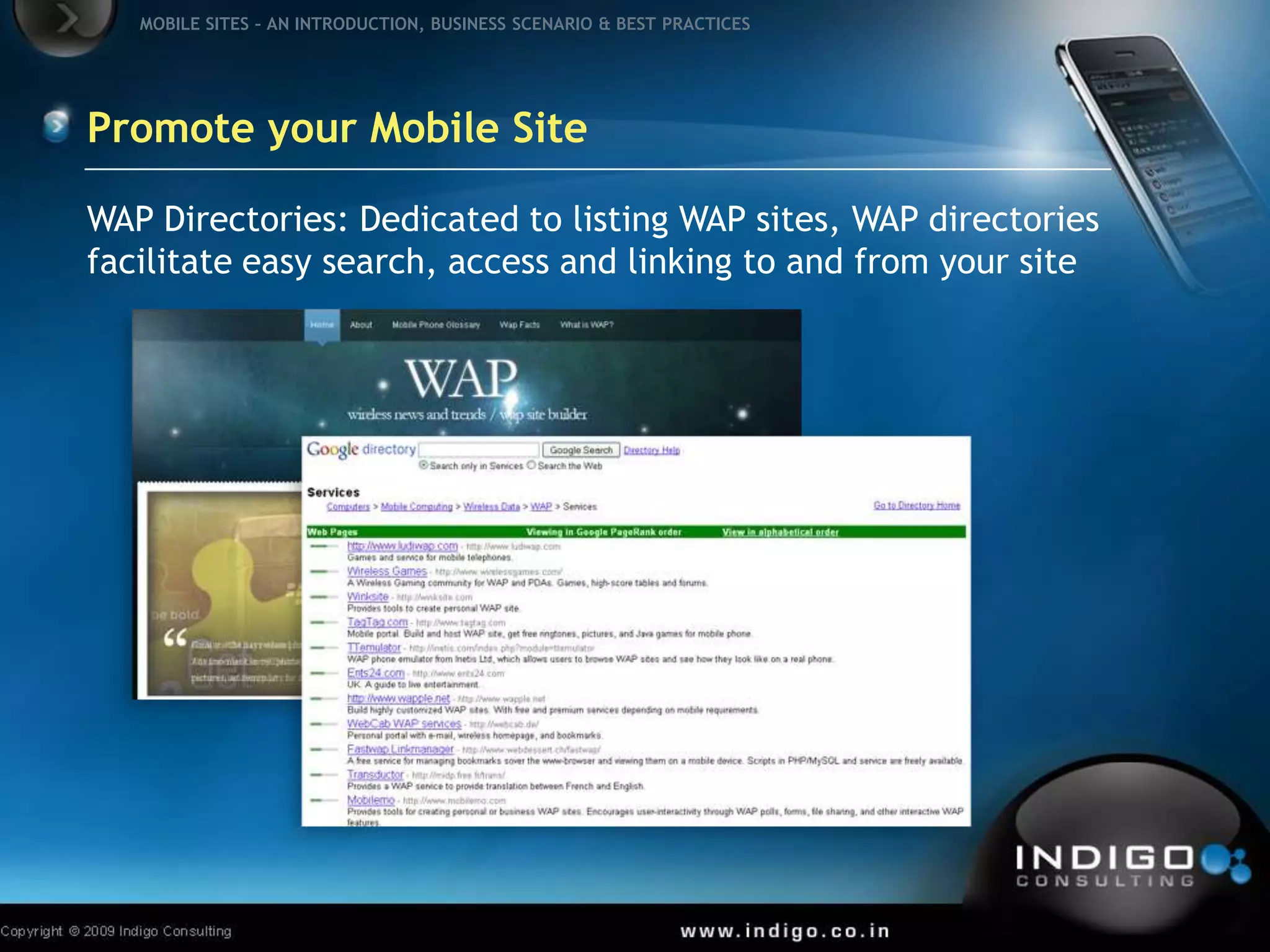 Promote your Mobile SiteWAP Directories: Dedicated to listing WAP sites, WAP directories facilitate easy search, access and linking to and from your site 