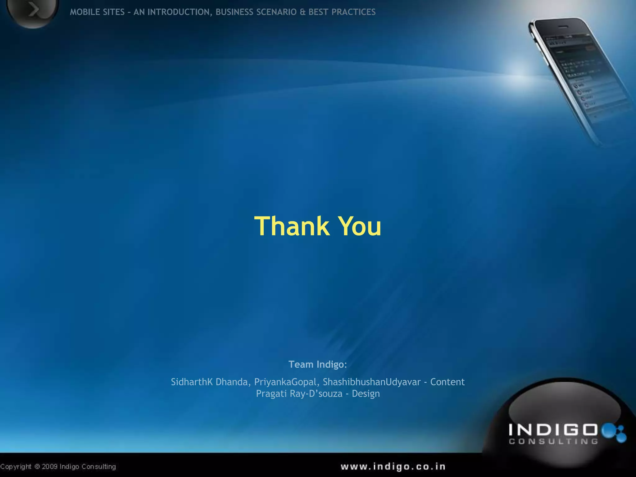Thank YouTeam Indigo:SidharthK Dhanda - Technology | Pragati Ray-D’souza - DesignPriyankaGopal, ShashibhushanUdyavar- Copy
