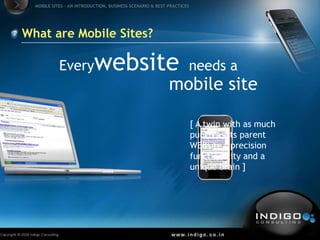 What are Mobile Sites?<br />Everywebsite<br />needs a<br />mobile site<br />(A twin with as much punch as its parent WEBsi...