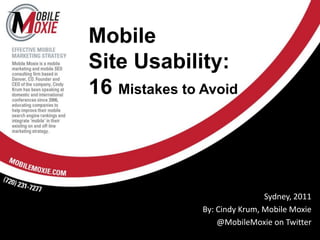 MobileSite Usability:16 Mistakes to Avoid Sydney, 2011 By: Cindy Krum, Mobile Moxie @MobileMoxie on Twitter 