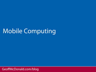 Mobile Computing




GeoﬀMcDonald.com/blog
 