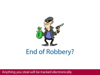 End of Robbery?

Anything you steal will be tracked electronically
 