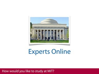 Experts Online

How would you like to study at MIT?
 