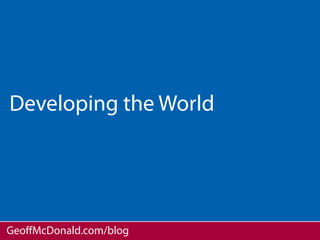 Developing the World




GeoﬀMcDonald.com/blog
 