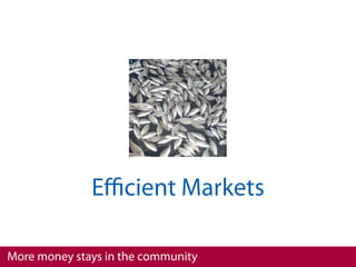 Eﬃcient Markets

More money stays in the community
 