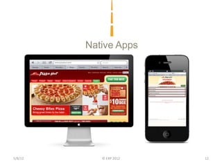 Native Apps




5/8/12      © EXP 2012   12
 