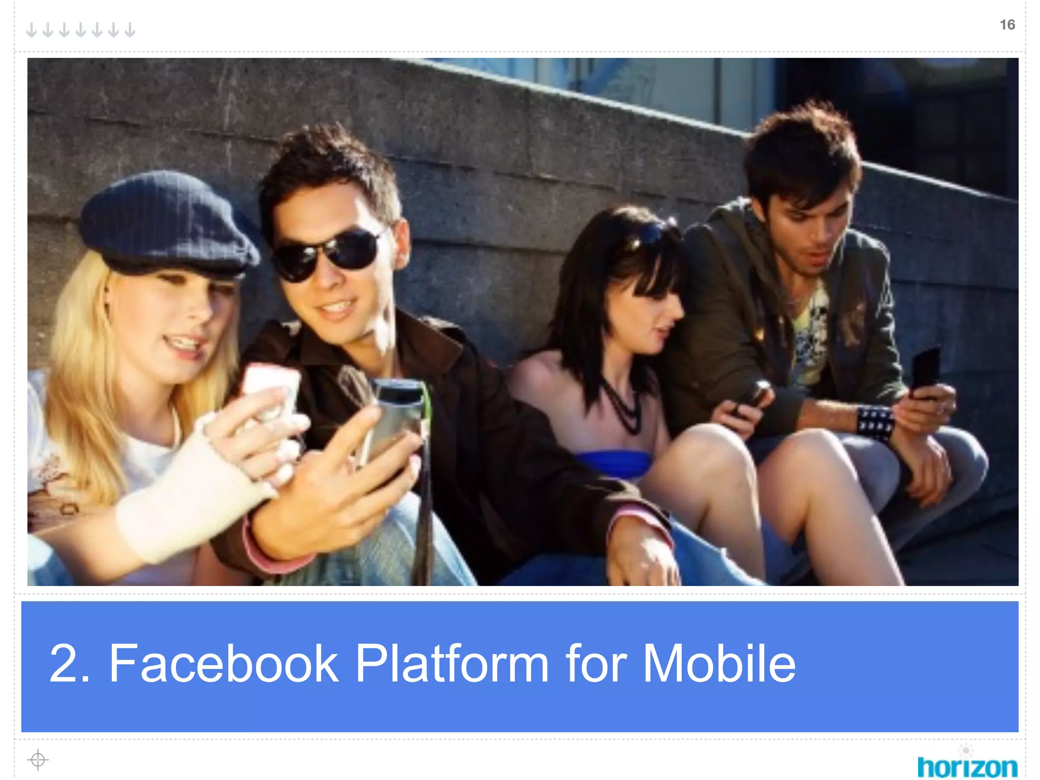 16




2. Facebook Platform for Mobile
 