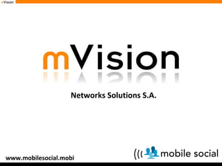 Networks Solutions S.A. www.mobilesocial.mobi 