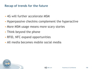Recap of trends for the future <br />4G will further accelerate MSM<br />Hyperpassivecheckins complement the hyperactive<b...
