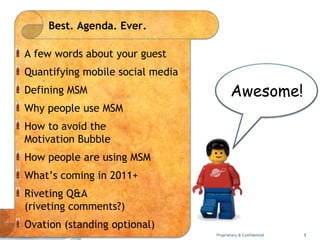 Best. Agenda. Ever.<br />A few words about your guest<br />Quantifying mobile social media<br />Defining MSM<br />Why peop...