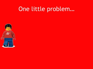 One little problem…<br />