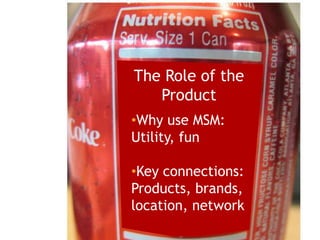 The Role of the Product<br /><ul><li>Why use MSM: Utility, fun