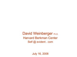 David Weinberger  Ph.D. Harvard Berkman Center Self @ evident . com July 16, 2008 The Elevator Effect Why Mobile Social Networking Matters 