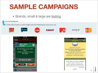 SAMPLE CAMPAIGNS
•   Brands, small & large are testing




                                        27
 