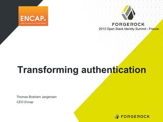 2013 Open Stack Identity Summit - France

Transforming authentication
Thomas Bostrøm Jørgensen
CEO Encap

 
